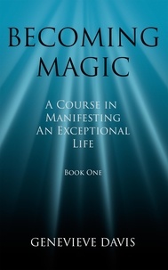  Genevieve Davis - Becoming Magic: A Course in Manifesting an Exceptional Life (Book 1) - A Course in Manifesting, #1.