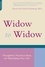 Widow To Widow. Thoughtful, Practical Ideas For Rebuilding Your Life
