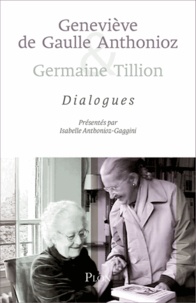 Geneviève de Gaulle Anthonioz et Germaine Tillion - Dialogues.