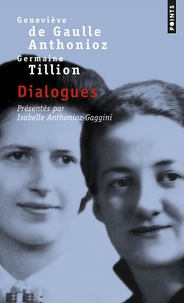 Geneviève de Gaulle Anthonioz et Germaine Tillion - Dialogues.