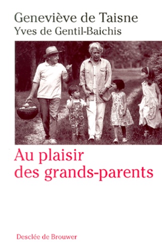 Geneviève de Taisne et Yves de Gentil-Baichis - Au Plaisir Des Grands-Parents.