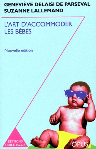 L'Art D'Accommoder Les Bebes. Cent Ans De Recettes Francaises De Puericulture, Edition 1998