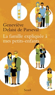 Geneviève Delaisi de Parseval - La famille expliquée à mes petits-enfants.