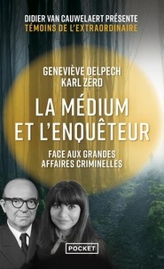Geneviève Delpech et Karl Zéro - La médium et l'enquêteur face aux grandes affaires criminelles.