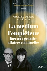 Geneviève Delpech et Karl Zéro - La médium et l'enquêteur face aux grandes affaires criminelles.