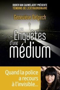 Geneviève Delpech - Les enquêtes d'une médium.