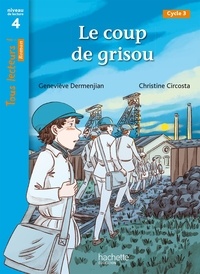 Geneviève Dermenjian et Christine Circosta - Le coup de grisou - Tous lecteurs ! Roman Niveau 4 - Livre élève - Ed. 2022.