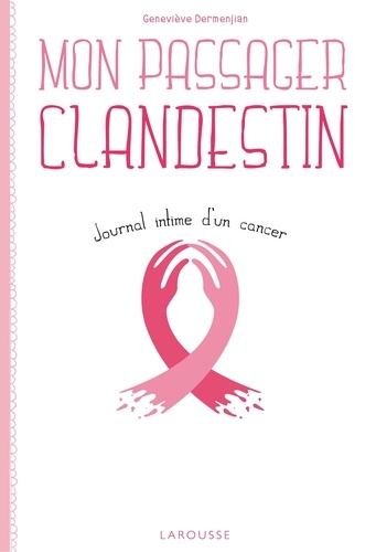 Geneviève Dermenjian - Mon passager clandestin - Journal intime du cancer.