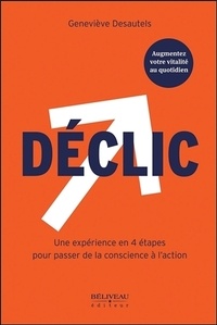 Geneviève Desautels - Déclic - Une expérience en 4 étapes pour passer de la conscience à l'action.