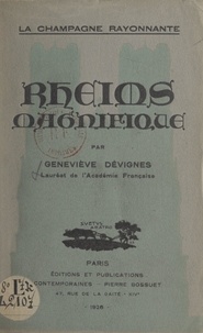 Geneviève Dévignes - La Champagne rayonnante, Rheims magnifique.