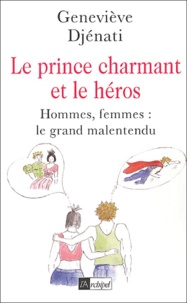 Geneviève Djénati - Le prince charmant et le héros - Hommes , femmes : le grand malentendu.