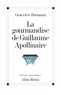 Geneviève Dormann - La Gourmandise de Guillaume Apollinaire.