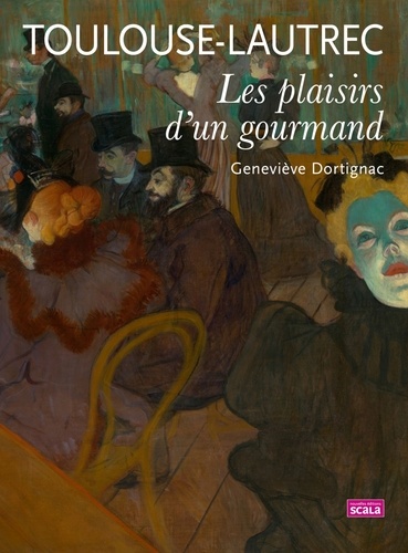 Geneviève Dortignac - Toulouse-Lautrec - Les plaisirs d'un gourmand.