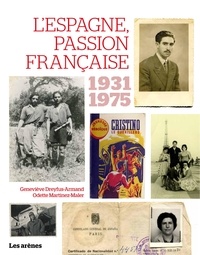 Geneviève Dreyfus-Armand et Odette Martinez-Maler - L'Espagne, passion française 1936-1975 - Guerres, exils, solidarités.