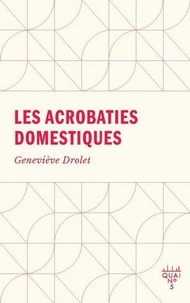 Geneviève Drolet - Les acrobaties domestiques.