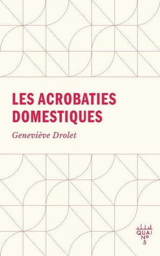 Geneviève Drolet - Les acrobaties domestiques.