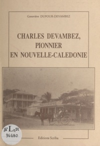 Geneviève Dufour-Devambez - Charles Devambez : Pionnier en Nouvelle-Calédonie.