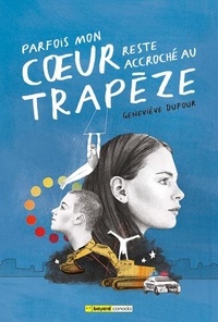 Geneviève Dufour - Parfois mon cœur reste accroché au trapèze.