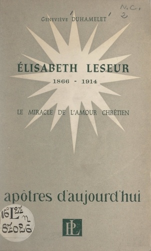 Élisabeth Leseur, 1866-1914. Le miracle de l'amour chrétien