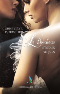 Geneviève Durocher et Homoromance Éditions - Le bonheur s'habille en jupe | Roman lesbien, livre lesbien.