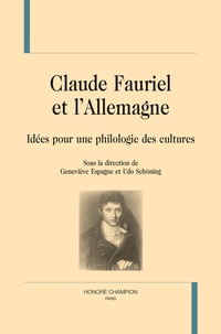 Geneviève Espagne et Udo Schöning - Claude Fauriel et l'Allemagne - Idées pour une philologie des cultures.