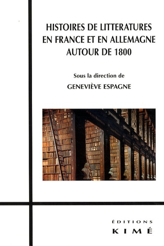 Geneviève Espagne - Histoire de littératures en France et en Allemagne autour de 1800.