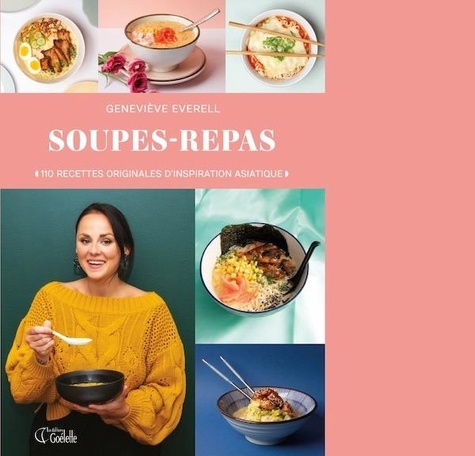 Geneviève Everell - Soupes-repas : 110 recettes originales d'inspiration asiatique.