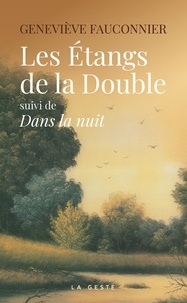 Geneviève Fauconnier - Les étangs de la Double - Suivi de Dans la nuit.