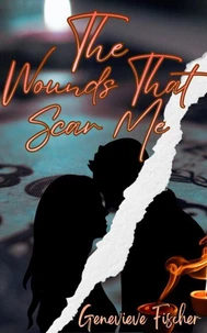 The Wounds That Scar Me