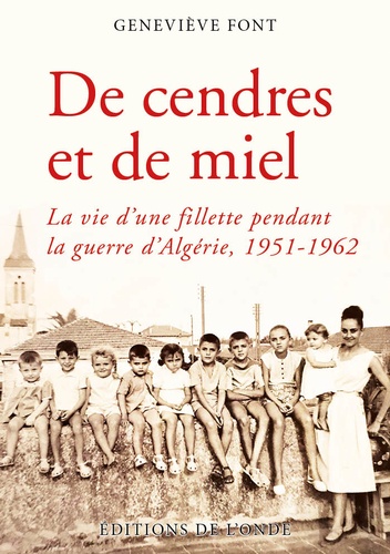 De cendres et de miel. La vie d'une fillette pendant la guerre d'Algérie, 1951-1962