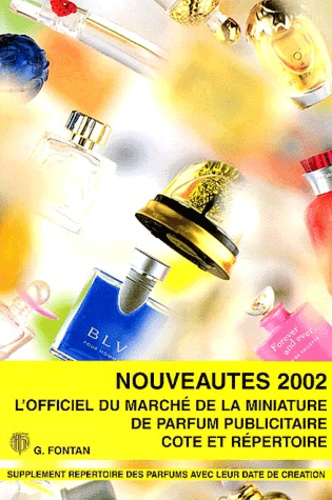 Geneviève Fontan - L'officiel du marché de la miniature de parfum publicitaire - Cote et répertoire, Nouveautés 2002.