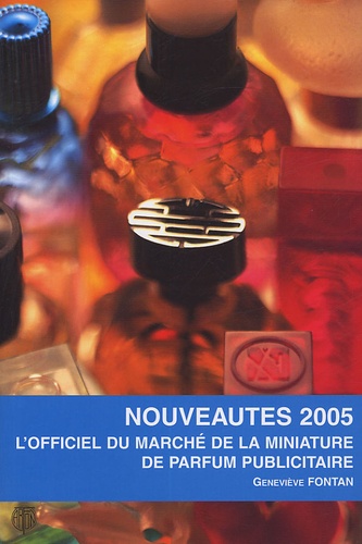 Geneviève Fontan - L'officiel du marché de la miniature de parfum publicitaire - Nouveautés 2005.