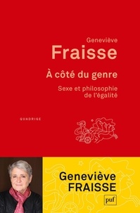 Geneviève Fraisse - A côté du genre - Sexe et philosophie de l'égalité.