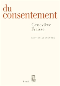 Geneviève Fraisse - Du consentement - Suivi d'un épilogue inédit Et le refus de consentir ?.