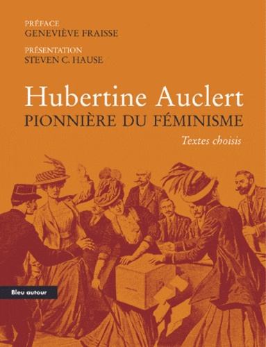 Geneviève Fraisse - Hubertine Auclert - Pionnière du féminisme.