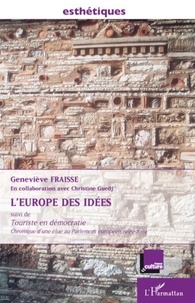 Geneviève Fraisse - L'Europe des idées - Suivi de Touriste en démocratie, chronique d'une élue au Parlement européen 1999-2004.