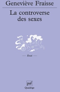 Geneviève Fraisse - La controverse des sexes.