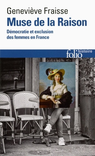 Muse De La Raison. Democratie Et Exclusion Des Femmes En France