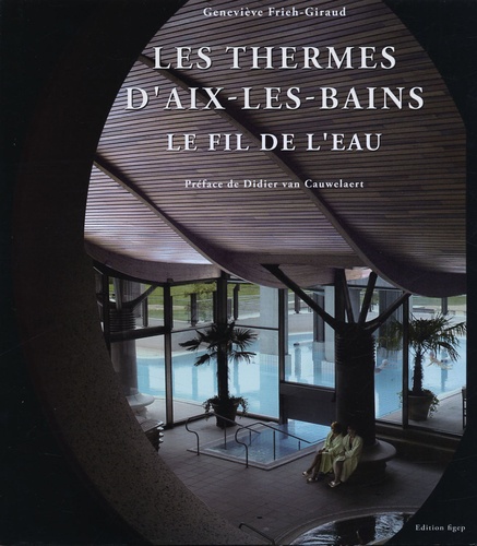 Geneviève Frieh-Giraud - Les Thermes Nationaux d'Aix-les-Bains - Le fil de l'eau.