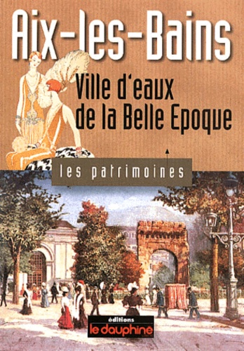 Geneviève Frieh-Vurpas - Aix-les-Bains - Ville d'eaux de la Belle Epoque.