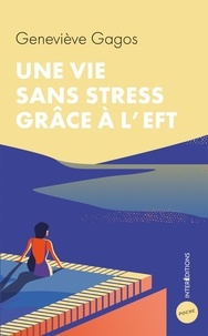 Geneviève Gagos - Une vie sans stress avec l'EFT.