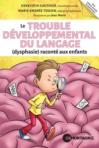 Geneviève Gauthier et Marie-Andrée Tessier - Le trouble développemental du langage (dysphasie) raconté aux enfants.
