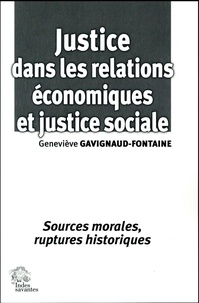 Geneviève Gavignaud-Fontaine - Justice dans les relations économiques et justice sociale - Sources morales, ruptures historiques.