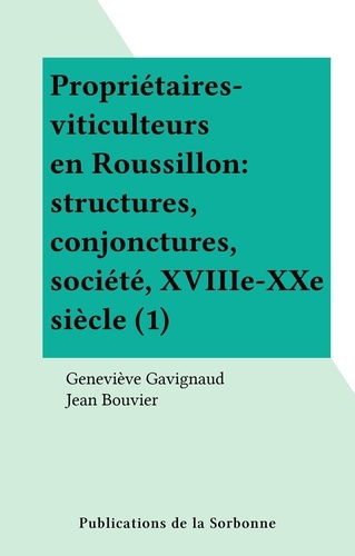 Propriétaires-viticulteurs en Roussillon : structures, conjonctures, société, XVIIIe-XXe siècle (1)