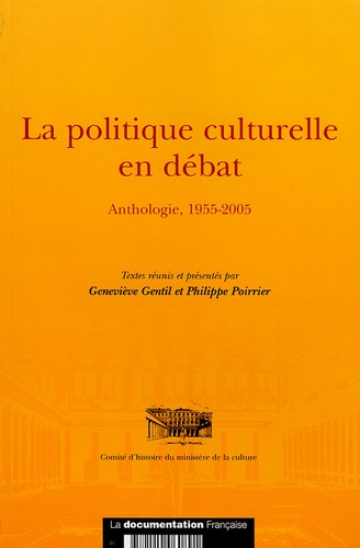 Geneviève Gentil et Philippe Poirrier - La politique culturelle en débat - Anthologie, 1955-2005.