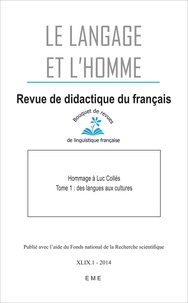 Geneviève Géron et Jean-Marc Defays - Le Langage et l'Homme Volume 49 N° 1, Juin : Hommage à Luc Collès - Tome 1, Des langues aux cultures.