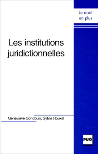 Geneviève Gondouin et Sylvie Rouxel - Les institutions juridictionnelles.