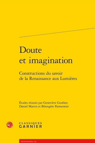 Doute et imagination. Constructions du savoir de la Renaissance aux Lumières