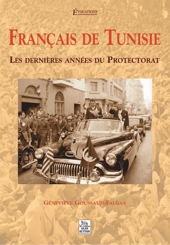 Geneviève Goussaud-Falgas - Français de Tunisie - Les dernières années du Protectorat.