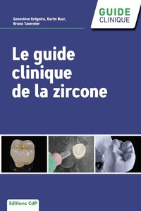 Geneviève Gregoire - Le guide clinique de la zircone.